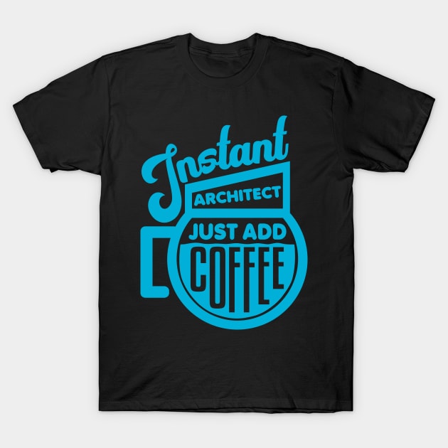 Instant architect just add coffee T-Shirt by colorsplash